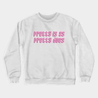 Pretty is as Pretty Does Crewneck Sweatshirt